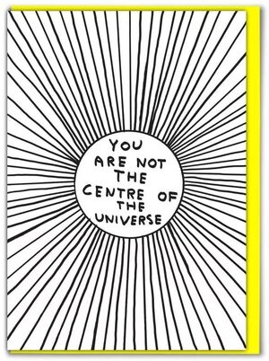 YOU ARE NOT THE CENTRE OF THE UNIVERSE · DAIVID SHIRGLEY