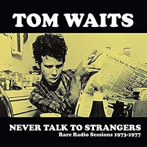 NEVER TALK TO STRANGERS: RARE RADIO SESSIONS 1973-1977