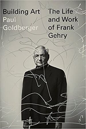 BUILDING ART - THE LIFE AND WORKS OF JOHN GEHRY