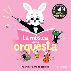 LA MUSICA DE LA ORQUESTA. MI PRIMER LIBRO DE SONIDOS