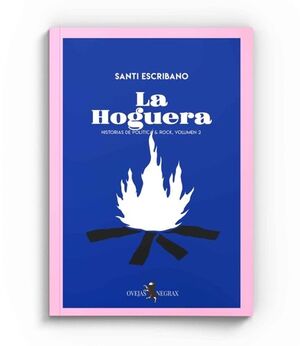 LA HOGUERA: HISTORIAS DE POLÍTICA Y ROCK, VOL. 2