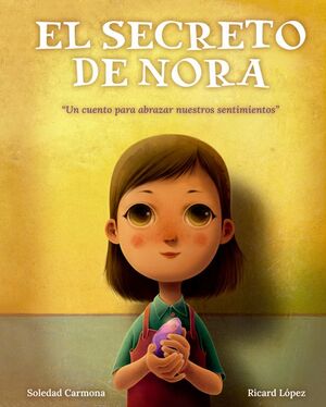 EL SECRETO DE NORA: UN CUENTO PARA ABRAZAR NUESTROS SENTIMIENTOS
