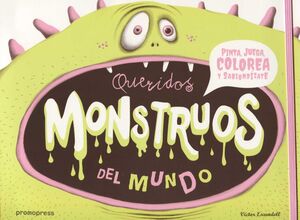 QUERIDOS MONSTRUOS DEL MUNDO. PINTA, JUEGA, COLOREA Y SABIONDÍZATE