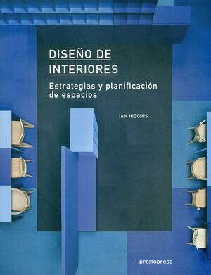 DISEÑO DE INTERIORES : ESTRATEGIES Y PLANIFICACIÓN DE ESPACIOS