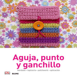 MANUALIDADES SENCILLAS : . AGUJA, PUNTO Y GANCHILLO : BORDADO, TAPICERÍA, PATCHWORK, APLICACIÓN