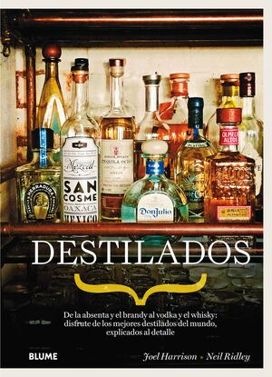 DESTILADOS : DE LA ABSENTA Y EL BRANDY AL VODKA Y EL WHISKY