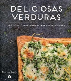 DELICIOSAS VERDURAS : MÁS DE 100 TENTADORAS RECETAS VEGETARIANAS