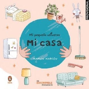 MI CASA (MI PEQUEÑO UNIVERSO. PEQUEÑAS MANITAS)