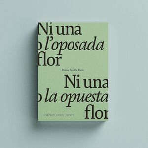NI UNA O L'OPOSADA FLOR / NI UNA O LA OPUESTA FLOR.