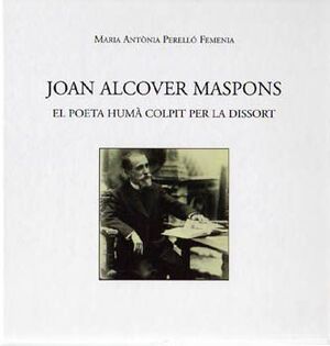 JOAN ALCOVER I MASPONS: EL POETA COLPIT PER LA DISSORT