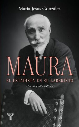 ANTONIO MAURA, EL ESTADISTA EN SU LABERINTO