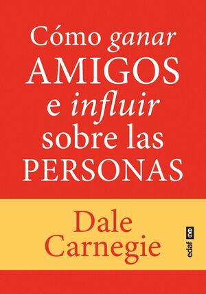 CÓMO GANAR AMIGOS E INFLUIR SOBRE LAS PERSONAS