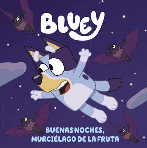 BLUEY - BUENAS NOCHES, MURCIÉLAGO DE LA FRUTA (EDICIÓN EN ESPAÑOL)