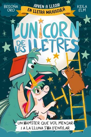 L'UNICORN DE LES LLETRES 5 - UN HÀMSTER QUE VOL MENJAR I A LA LLUNA S'HA D'ENFIL