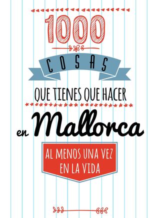 1000 COSAS QUE TIENES QUE HACER EN MALLORCA, AL MENOS UNA VEZ EN LA VIDA