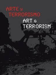 ARTE Y TERRORISMO = ART & TERRORISM