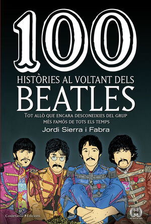 100 HISTÒRIES AL VOLTANT DELS BEATLES : TOT ALLÒ QUE ENCARA DESCONEIXES DEL GRUP MÉS FAMÓS DE TOTS E