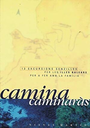 CAMINA CAMINARÁS: 13 EXCURSIONES SENCILLES PER LES ILLES BALEARS PER A FER AMB LA FAMÍLIA