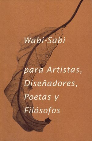 WABI SABI PARA ARTISTAS DISEÑADORES POETAS Y FILOSOFOS
