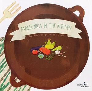 MALLORCA IN THE KITCHEN : TRADITIONAL RECIPES TO PREPARE WITH YOUR FAMILY