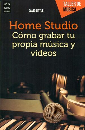 HOME STUDIO. COMO GRABAR TU PROPIA MUSICA Y VIDEOS
