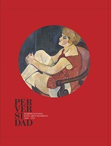 PERVERSIDAD. MUJERES FATALES EN EL ARTE MODERNO (1880-1950)