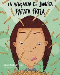 LA VENGANZA DE JUANITA PATATA FRITA