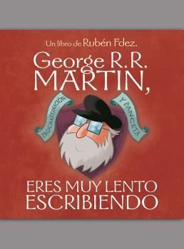 GEORGE R. R. MARTIN, ERES MUY LENTO ESCRIBIENDO