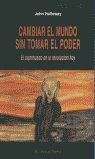 CAMBIAR EL MUNDO SIN TOMAR EL PODER