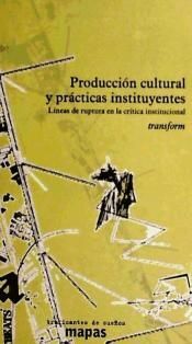 PRODUCCIÓN CULTURAL Y PRÁCTICAS INSTITUYENTES : LÍNEAS DE RUPTURA EN LA CRÍTICA INSTITUCIONAL