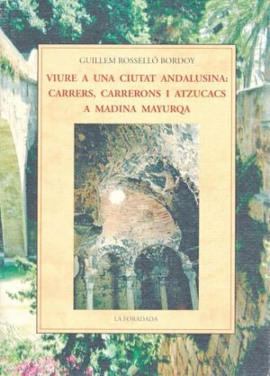 VIURE A UNA CIUTAT ANDALUSINA: CARRERS,CARRERONS I AZTUCACS A MADINA MAYURQA