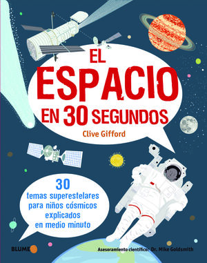 EL ESPACIO EN 30 SEGUNDOS. 30 TEMAS SUPERESTELARES PARA NIÑOS CÓSMICOS EXPLICADOS EN MEDIO MINUTO