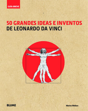 GUÍA BREVE : 50 GRANDES IDEAS E INVENTOS DE LEONARDO DA VINCI