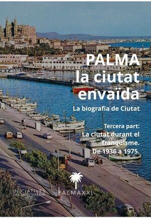 LA CIUTAT ENVAÏDA. BIOGRAFIA DE PALMA (3A PART)