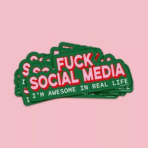 STICKER FUCK SOCIAL MEDIA I AM AWESOME IN REAL LIFE