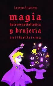 MAGIA HETEROCAPITALÍSTICA Y BRUJERÍA ANTI(PSI)STEMA