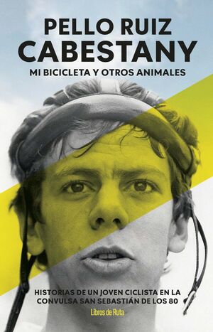 PELLO RUIZ CABESTANY. MI BICICLETA Y OTROS ANIMALES