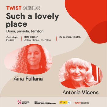 Conversa entre Aina Fullana i Antònia Vicens: Dona, paraula, territori